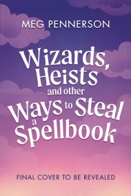 Wizards, Heists and Other Ways to Steal a Spellbook